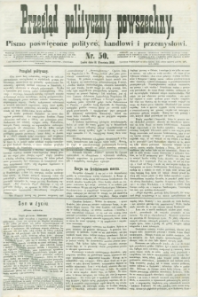 Przegląd Polityczny Powszechny : pismo poświęcone polityce, handlowi i przemysłowi. 1858, nr 50 (18 września)