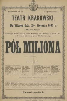 We Wtorek dnia 21go Stycznia 1873 r. po raz trzeci komedya odznaczona przez Komisyę konkursową w r. 1871, w 5 aktach wierszem przez Wł. Sabowskiego Pół Miliona