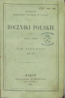 Roczniki Polskie z lat 1857-1861 : wydanie Biblioteki Polskiej w Paryżu. T.1 (1857)