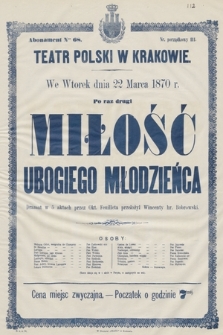 We wtorek dnia 22 marca 1870 r. po raz drugi Miłość ubogiego młodzieńca, dramat w 5 aktach przez Okt. Feuilleta przez Wincenty hr. Bobrowski