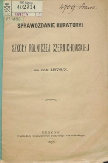 Sprawozdanie Kuratoryi Szkoły Rolniczéj Czernichowskiéj za Rok 1876/1877