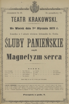 We Wtorek dnia 7go Stycznia 1873 r. komedya w 5 aktach wierszem Aleksandra hr. Fredra Śluby Panieńskie czyli Magnetyzm serca