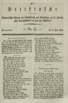 Die Brieftasche : Nichtpolitische Beilage zur Unterhaltung und Belehrung, zu der Zeitung: „Der Correspondent von und fuer Schlesien”. 1831, No. 23 (4 Juni)