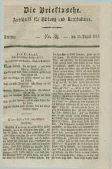 Die Brieftasche : Zeitschrift fuer Bildung und Unterhaltung. 1833, No. 36 (30 August)