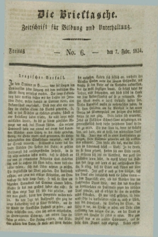Die Brieftasche : Zeitschrift fuer Bildung und Unterhaltung. 1834, No. 6 (7 Februar)
