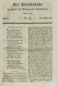 Die Brieftasche : Zeitschrift fuer Bildung und Unterhaltung. 1834, No. 23 (6 Juni)