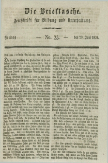 Die Brieftasche : Zeitschrift fuer Bildung und Unterhaltung. 1834, No. 25 (20 Juni)