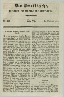 Die Brieftasche : Zeitschrift fuer Bildung und Unterhaltung. 1834, No. 26 (27 Juni)