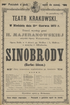 W Niedzielę dnia 15go Czerwca 1873 r. Trzeci występ pani H. Majeranowskiej artystki Opery Warszawskiej Opera Buffo w 4 aktach pp. Meilhac i L. Halevy, z muzyką J. Offenbacha Sinobrody (Barbe-bleue.)