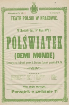 W niedzielę dnia 15go maja 1870 r. Półświatek (Demi Monde), komedya w 5 aktach przez Al. Dumasa (syna), przekład W. W.