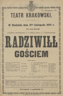 W Niedzielę dnia 17go Listopada 1872 r. Po raz drugi Andegdota dramatyczna w 3 aktach przez J. I. Kraszewskiego Radziwiłł Gościem