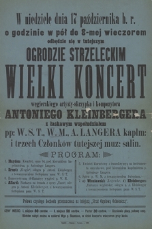 W niedzielę dnia 17 października b. r. o godzinie w poł do 8-mej wieczorem odbędzie się w tutejszym Ogrodzie Strzeleckim wielki koncert węgierskiego artysty-skrzypka i kompozytora Antoniego Kleinbergera