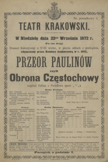 W Niedzielę dnia 22go Września 1872 r. Po raz drugi Dramat historyczny z XVII wieku, w pięciu aktach z prologiem odznaczony przez Komisyę Konkursową w r. 1872, Przeor Paulinów czyli Obrona Częstochowy napisał Julian z Poradowa