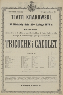 W Niedzielę dnia 23go Lutego 1873 r. po raz drugi Komedya w 5 aktach pp. H. Meilhac i Lud. Halevy, tłumaczył z francuskiego Ignacy Kliszewski Tricoche i Cacolet