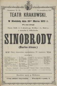 W Niedzielę dnia 23go Marca 1873 r. po raz drugi Opera Buffo w 4 aktach pp. Meilhac i L. Halevy, z muzyką J. Offenbacha Sinobrody (Barbe-bleue.)