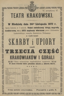 W Niedzielę dnia 24go Listopada 1872 r. opera ludowa w 3 aktach Tekst uwieńczony drugą nagrodą konkursową w r. 1872 napisany wierszem przez Aleksandra Ładnowskiego; muzyka Kazimierza Hofmanna z tańcami Skarby i Upiory czyli Trzecia Część Krakowiaków i Gorali