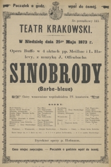 W Niedzielę dnia 25go Maja 1873 r. Opera Buffo w 4 aktach pp. Meilhac i L. Halevy, z muzyką J. Offenbacha Sinobrody (Barbe-bleue.)