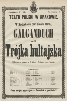 W niedzielę dnia 26go grudnia 1869 r. Gałganduch czyli Trójka hultajska, mellodram ze śpiewami w 3 aktach z prologiem, przez Nestroja