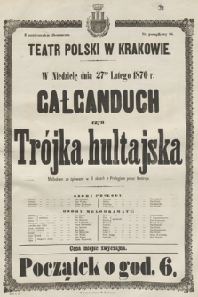 W niedzielę dnia 27go lutego 1870 r. Gałganduch czyli Trójka hultajska, mellodram ze śpiewami w 3 aktach z prologiem, przez Nestroja