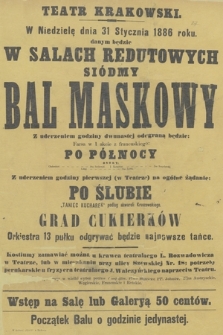 W niedzielę dnia 31 stycznia 1886 roku danym będzie siódmy bal maskowy