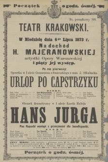 W Niedzielę dnia 6go Lipca 1873 r. Na dochód H. Majeranowskiej artystki Opery Warszawskiej i piąty jej występ Po raz pierwszy Operetka w 1 akcie tłumaczona z francuzkiego z muz. J. Offenbacha Urlop po Capstrzyku