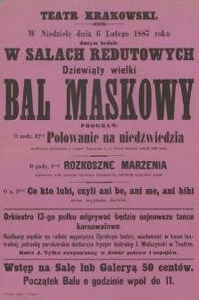W niedzielę dnia 6 lutego 1887 roku danym będzie w salach redutowych dziewiąty wielki bal maskowy