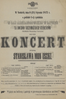 W niedzielę dnia 9 (21) stycznia1872 r. o godzinie 1-éj z południa w Sali Aleksandrowskiej w Ratuszu... danym będzie koncert pod dyrekcją Stanisława Mon uszki [!]