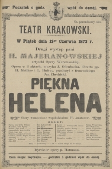 W Piątek dnia 13go Czerwca 1873 r. Drugi występ pani H. Majeranowskiej artystki Opery Warszawskiej Opera w 3 aktach, muzyka J. Offenbacha, libretto pp. H. Meilhac i L. Halévy, przełożył z francuzkiego Jan Chęciński Piękna Helena