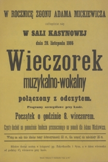 W rocznicę zgonu Adama Mickiewicza odbędzie się w Sali Kasynowej dnia 28 listopada 1886 wieczorek muzykalno-wokalny połączony z odczytem