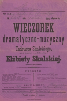 W sali ... w ... dnia ... 1886 odbędzie się Wieczorek dramatyczno-muzyczny Tadeusza Skalskiego, artysty dramatu i operetki lwowskiej i Elżbiety Skalskiej, śpiewaczki opery lwowskiej