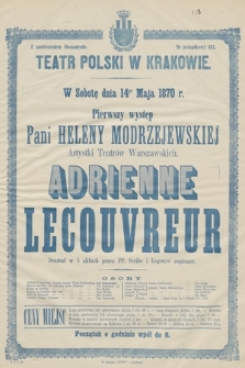 W sobotę dnia 14go maja 1870 r. pierwszy występ Pani Heleny Modrzejewskiej, artystki teatrów warszawskich : Adrienne Lecouvreur, dramat w 5 aktach przez PP. Scribe i Legouvé napisany