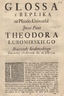 Glossa z Repliką na Pseudo-Uniwersał Jmsci Pana Theodora Lubomirskiego Woiewody Krakowskiego Datowany z Lubowni die 28 Julij 1734