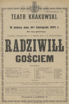 W Sobotę dnia 16go Listopada 1872 r. Po raz pierwszy Andegdota dramatyczna w 3 aktach przez J. I. Kraszewskiego Radziwiłł Gościem