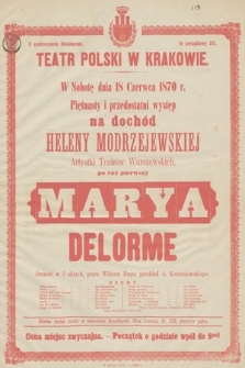 W sobotę dnia 18 czerwca 1870 r. piętnasty i przedostatni występ na dochód Heleny Modrzejewskiej, artystki teatrów warszawskich, po raz pierwszy : Marya Delorme, dramat w 5 aktach, przez Wiktora Hugo, przekład A. Korzeniowskiego