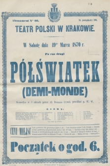 W sobotę dnia 19go marca 1870 r. po raz drugi Półświatek (Demi-Monde), komedya w 5 aktach przez Al. Dumasa (syna), przekład p. W. W.