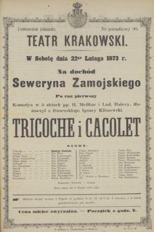 W Sobotę dnia 22go Lutego 1873 r. na dochód Seweryna Zamojskiego po raz pierwszy Komedya w 5 aktach pp. H. Meilhac i Lud. Halevy, tłumaczył z francuskiego Ignacy Kliszewski Tricoche i Cacolet
