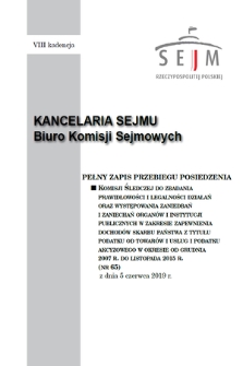 Pełny Zapis Przebiegu Posiedzenia Komisji Śledczej do Zbadania Prawidłowości i Legalności Działań oraz Występowania Zaniedbań i Zaniechań Organów i Instytucji Publicznych w Zakresie Zapewnienia Dochodów Skarbu Państwa z Tytułu Podatku od Towarów i Usług i Podatku Akcyzowego w Okresie od Grudnia 2007 R. do Listopada 2015 R. Kad. 8, 2018/2019, nr 65