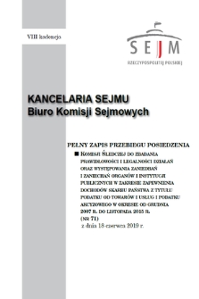 Pełny Zapis Przebiegu Posiedzenia Komisji Śledczej do Zbadania Prawidłowości i Legalności Działań oraz Występowania Zaniedbań i Zaniechań Organów i Instytucji Publicznych w Zakresie Zapewnienia Dochodów Skarbu Państwa z Tytułu Podatku od Towarów i Usług i Podatku Akcyzowego w Okresie od Grudnia 2007 R. do Listopada 2015 R. Kad. 8, 2018/2019, nr 71