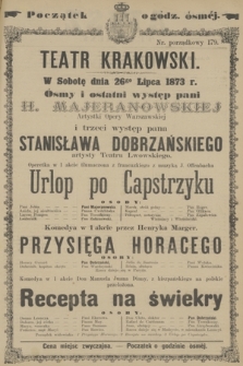 W Sobotę dnia 26go Lipca 1873 r. Ósmy i ostatni występ pani H. Majeranowskiej Artystki Opery Warszawskiej i trzeci występ pana Stanisława Dobrzańskiego artysty Teatru Lwowskiego Operetka w 1 akcie tłumaczona z francuzkiego z muzyką J. Offenbacha Urlop po Capstrzyku