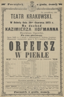 W Sobotę dnia 28go Czerwca 1873 r. Na dochód Kazimierza Hofmanna Dyrektora Operetki Po raz pierwszy Opera Buffo w 4 aktach z francuzkiego P. Hektora Cremieux, tłómaczenie warszawskie przez L. M. z muzyką J. Offenbacha Orfeusz w Piekle