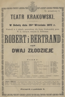 W Sobotę dnia 28go Września 1872 r. Wodewil w 4 aktach, przerobiony dla Sceny Krakowskiej przez W. L. Anczyca, muzyka K. Hofmanna Robert i Bertrand czyli dwaj Złodzieje