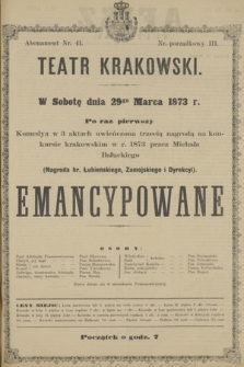 W Sobotę dnia 29go Marca 1873 r. po raz pierwszy Komedya w 3 aktach uwieńczona trzecią nagrodą na konkursie krakowskim w r. 1873 przez Michałą Bałuckiego [...] Emancypowane