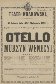W Sobotę dnia 30go Listopada 1872 r. Tragedya w 5 aktach W. Shakespear'a, przekład J. Paszkowskiego. Otello Murzyn Wenecyi