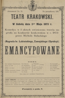 W Sobotę dnia 3go Maja 1873 r. komedya w 3 aktach uwieńczona trzecią nagrodą na konkursie krakowskim w r. 1873 przez Michała Bałuckiego [...] Emancypowane