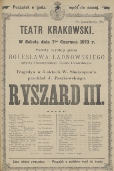 W Sobotę dnia 7go Czerwca 1873 r. Szósty występ pana Bolesława Ładnowskiego artysty dramatycznego Teatru Lwowskiego, Tragedya w 5 aktach W. Shakespear'a, przeklad J. Paszkowskiego Ryszard III