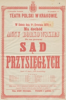 W sobotę dnia 9go kwietnia 1870 r. na dochód Anny Borkowskiej po raz pierwszy Sąd przysięgłych, dramat w 4 aktach p. Józefa Korzeniowskiego