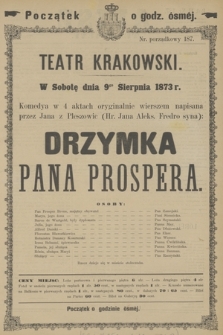 W Sobotę dnia 9go Sierpnia 1873 r. Komedya w 4 aktach oryginalnie wierszem napisana przez Jana z Pleszowic (Hr. Jana Aleks. Fredro syna): Drzymka Pana Prospera
