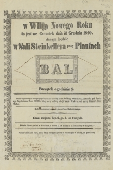 W Wiliją Nowego Roku to jest we czwartek dnia 3 grudnia 1840 danym będzie w Sali Steinkellera przy Plantach Bal