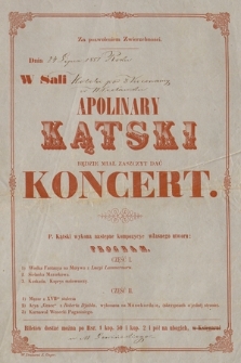 Za pozwoleniem zwierzchności : dnia 24 lipca 1851 roku w Sali Hotelu pod 3 Koronamy [!] w Włocławku : Apolinary Kątski będzie miał zaszczyt dać koncert [...]