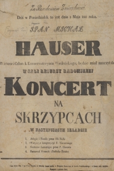 Za pozwoleniem zwierzchności dziś w poniedziałek to jest dnia 3 maja 1841 roku JPan Michał Hauser... będzie miał zaszczyt dać w Sali Resursy Radomskiej koncert na skrzypcach